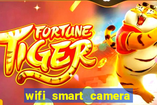 wifi smart camera easy to achieve real time remote viewing